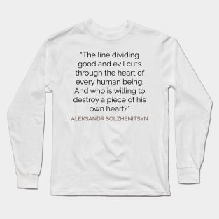 The line dividing good and evil  . . . Solzhenitsyn Long Sleeve T-Shirt